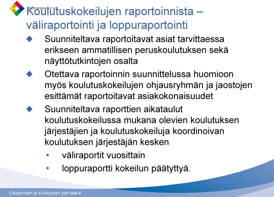 ohjausryhmän ja jaostojen esittämät raportoitavat asiakokonaisuudet Suunniteltava raporttien aikataulut koulutuskokeilussa mukana