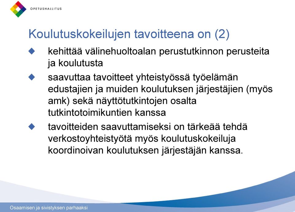 järjestäjien (myös amk) sekä näyttötutkintojen osalta tutkintotoimikuntien kanssa tavoitteiden