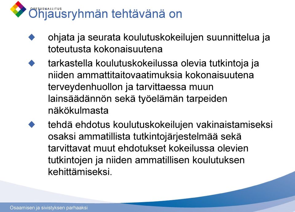 lainsäädännön sekä työelämän tarpeiden näkökulmasta tehdä ehdotus koulutuskokeilujen vakinaistamiseksi osaksi ammatillista