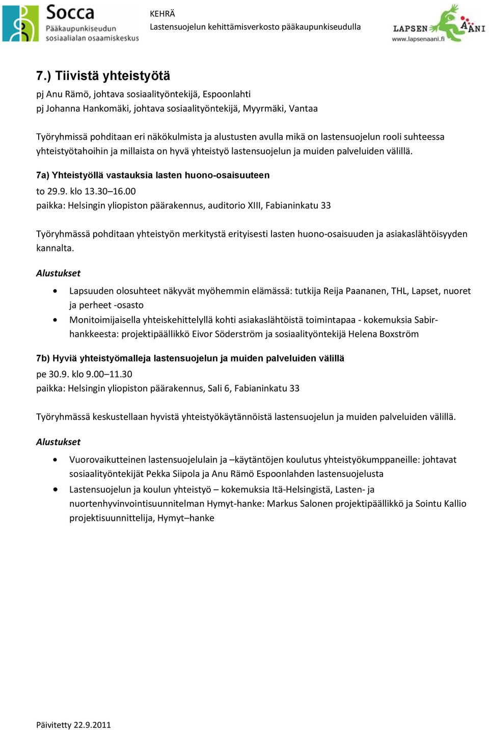 7a) Yhteistyöllä vastauksia lasten huono-osaisuuteen paikka: Helsingin yliopiston päärakennus, auditorio XIII, Fabianinkatu 33 Työryhmässä pohditaan yhteistyön merkitystä erityisesti lasten