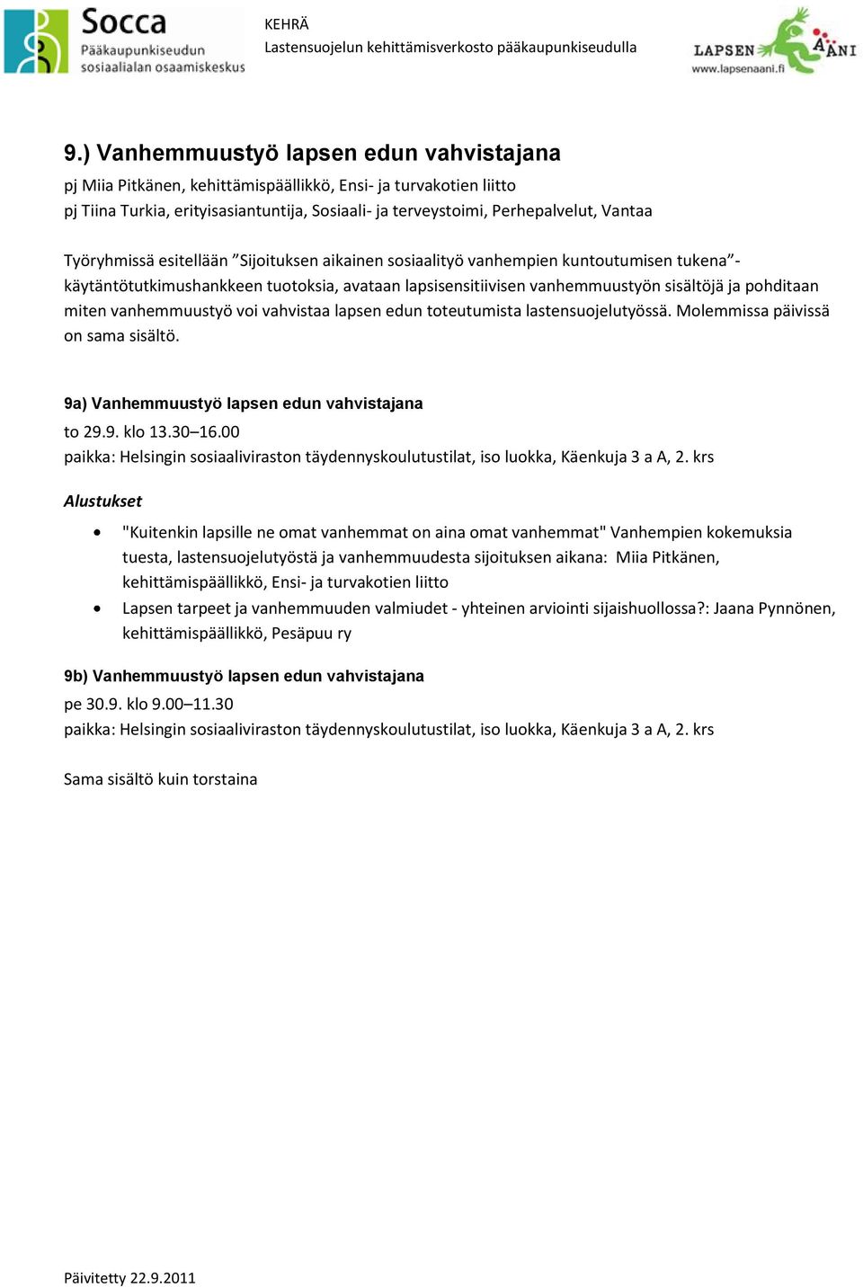 vanhemmuustyö voi vahvistaa lapsen edun toteutumista lastensuojelutyössä. Molemmissa päivissä on sama sisältö.