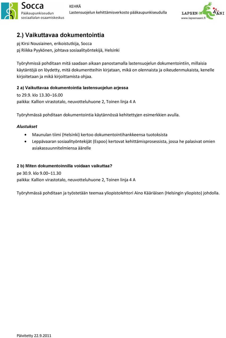 2 a) Vaikuttavaa dokumentointia lastensuojelun arjessa paikka: Kallion virastotalo, neuvotteluhuone 2, Toinen linja 4 A Työryhmässä pohditaan dokumentointia käytännössä kehitettyjen esimerkkien