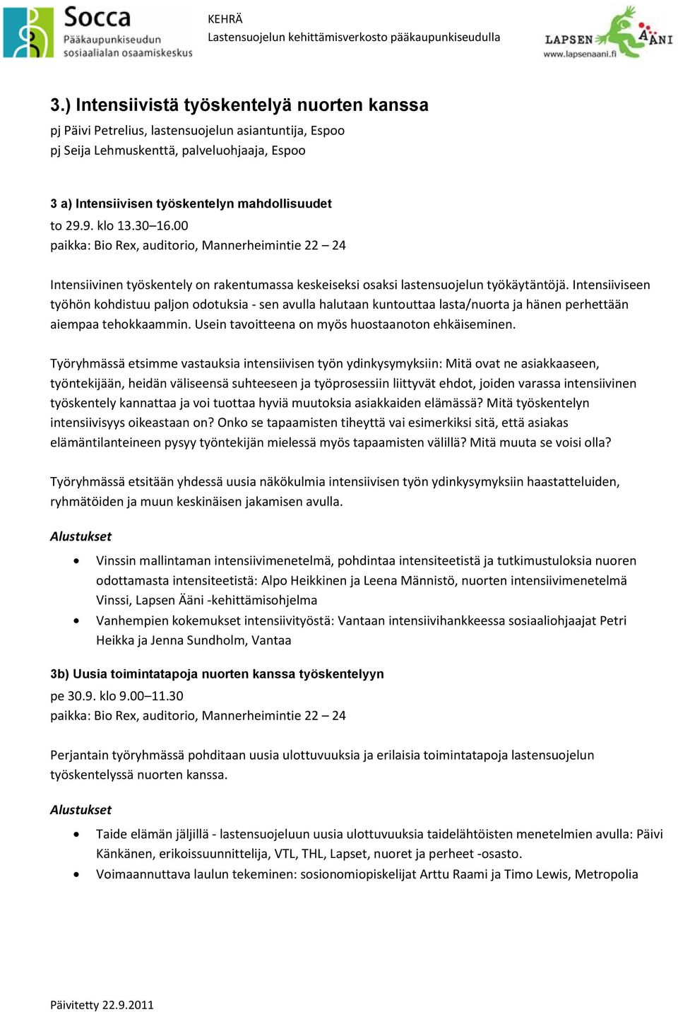 Intensiiviseen työhön kohdistuu paljon odotuksia - sen avulla halutaan kuntouttaa lasta/nuorta ja hänen perhettään aiempaa tehokkaammin. Usein tavoitteena on myös huostaanoton ehkäiseminen.