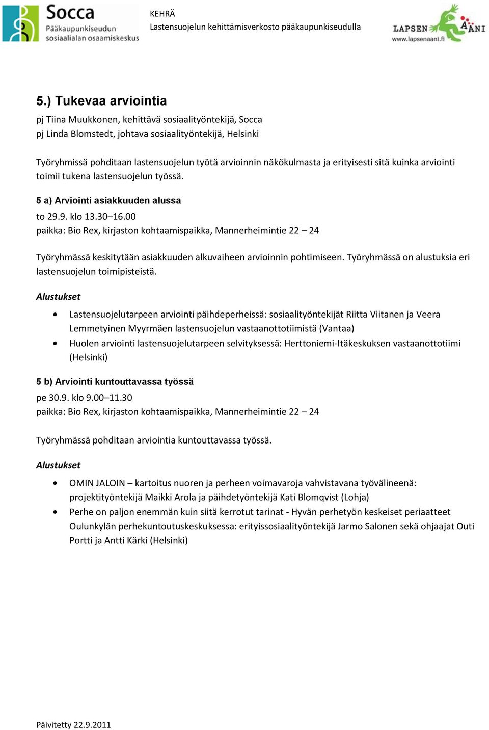 5 a) Arviointi asiakkuuden alussa paikka: Bio Rex, kirjaston kohtaamispaikka, Mannerheimintie 22 24 Työryhmässä keskitytään asiakkuuden alkuvaiheen arvioinnin pohtimiseen.