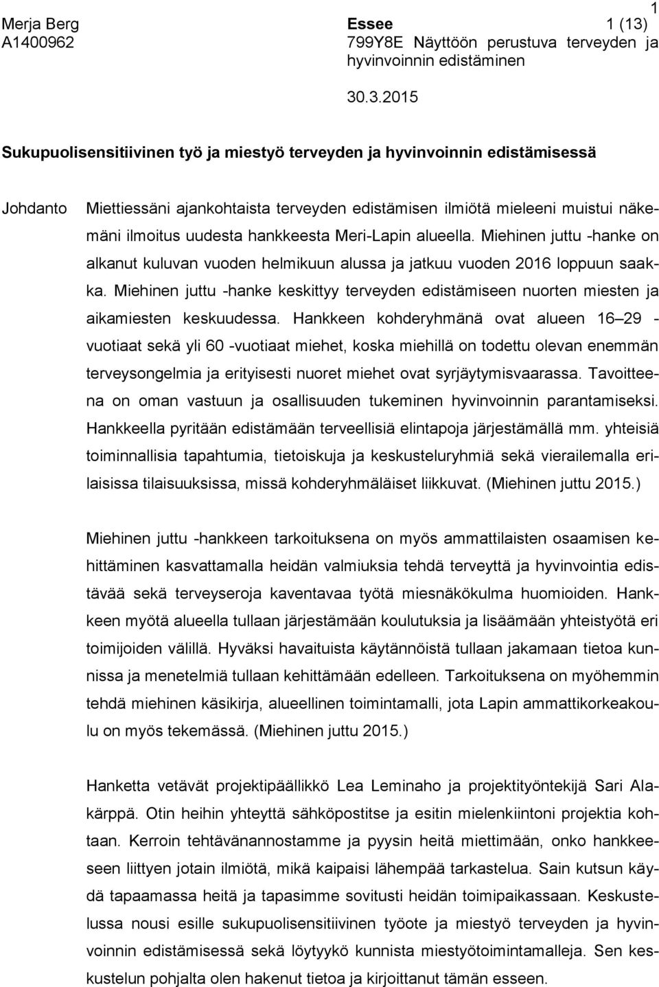 .3.2015 Sukupuolisensitiivinen työ ja miestyö terveyden ja hyvinvoinnin edistämisessä Johdanto Miettiessäni ajankohtaista terveyden edistämisen ilmiötä mieleeni muistui näkemäni ilmoitus uudesta