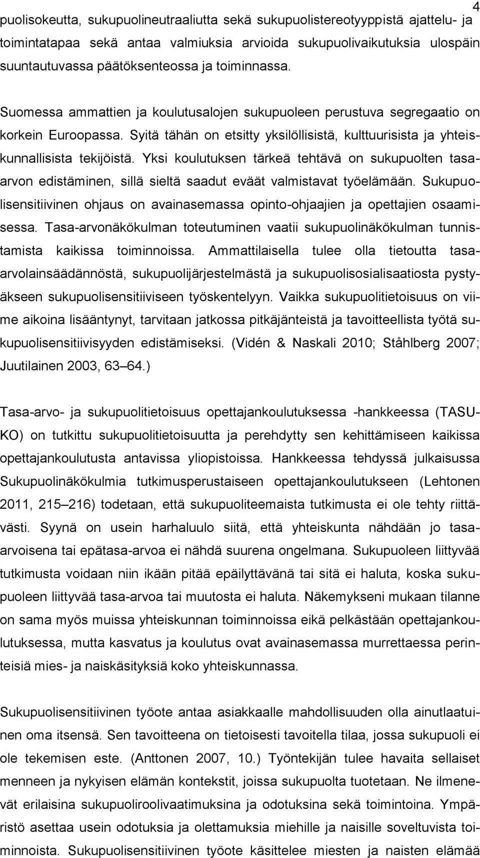 Yksi koulutuksen tärkeä tehtävä on sukupuolten tasaarvon edistäminen, sillä sieltä saadut eväät valmistavat työelämään.