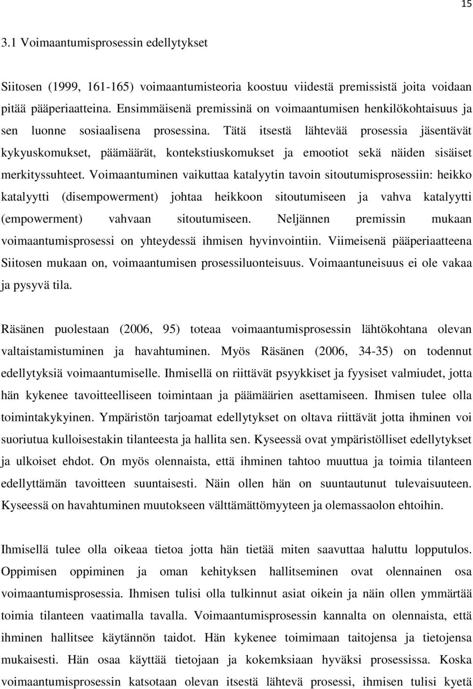 Tätä itsestä lähtevää prosessia jäsentävät kykyuskomukset, päämäärät, kontekstiuskomukset ja emootiot sekä näiden sisäiset merkityssuhteet.