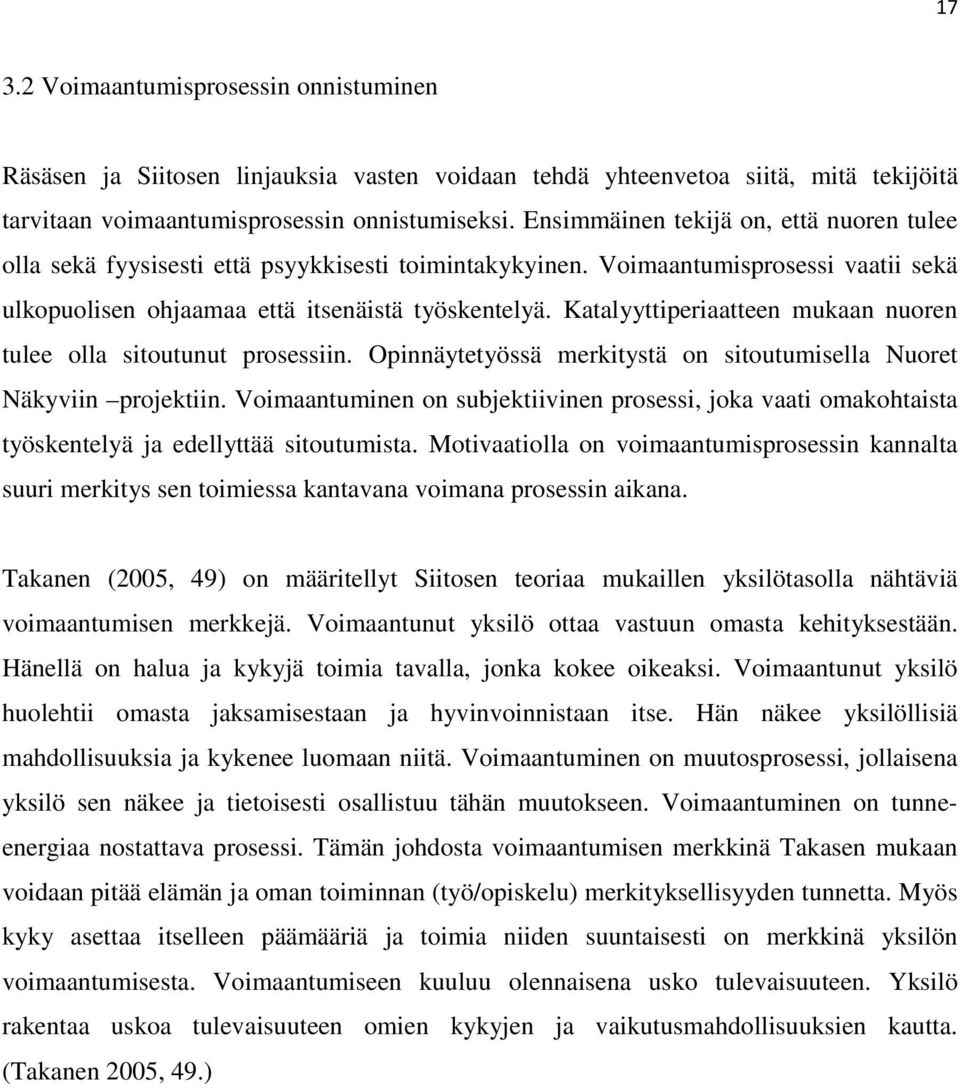 Katalyyttiperiaatteen mukaan nuoren tulee olla sitoutunut prosessiin. Opinnäytetyössä merkitystä on sitoutumisella Nuoret Näkyviin projektiin.