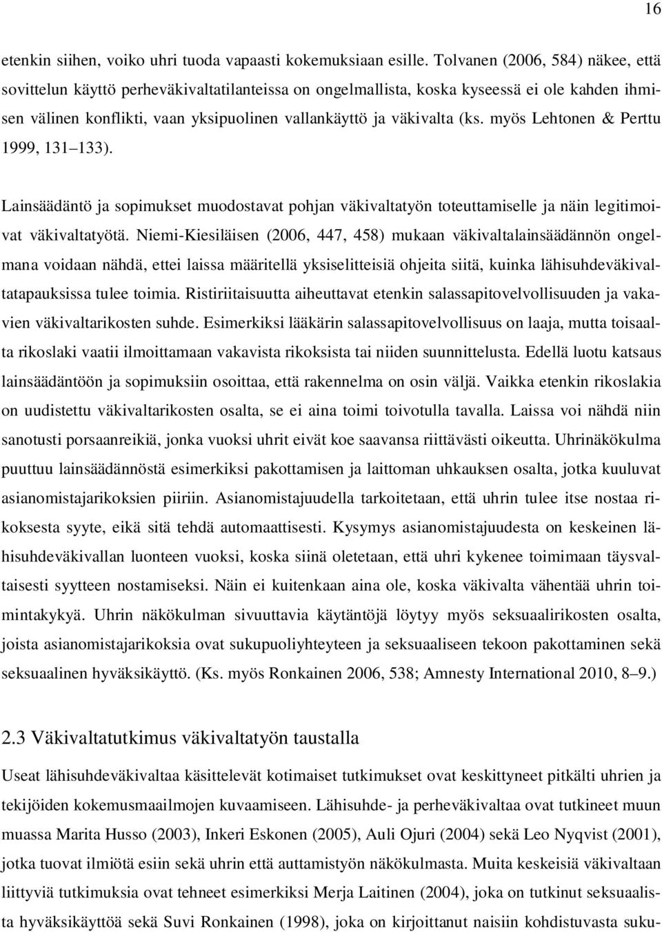 myös Lehtonen & Perttu 1999, 131 133). Lainsäädäntö ja sopimukset muodostavat pohjan väkivaltatyön toteuttamiselle ja näin legitimoivat väkivaltatyötä.