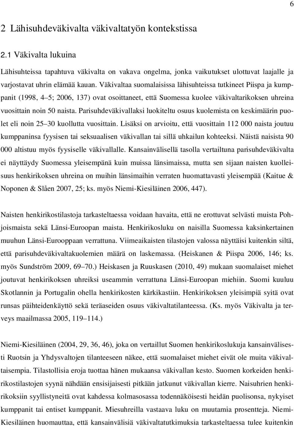 Parisuhdeväkivallaksi luokiteltu osuus kuolemista on keskimäärin puolet eli noin 25 30 kuollutta vuosittain.