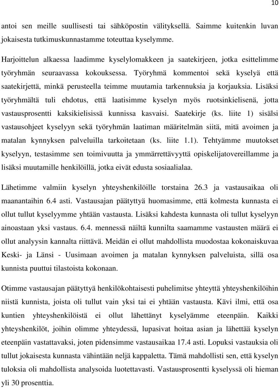 Työryhmä kommentoi sekä kyselyä että saatekirjettä, minkä perusteella teimme muutamia tarkennuksia ja korjauksia.