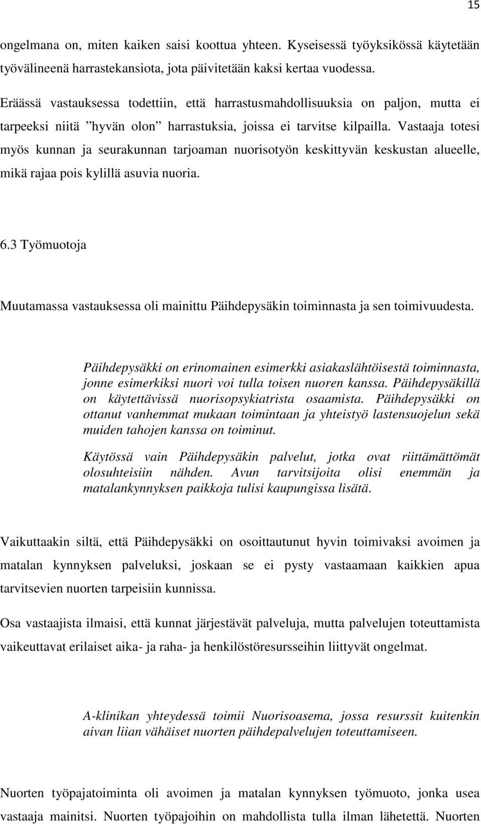 Vastaaja totesi myös kunnan ja seurakunnan tarjoaman nuorisotyön keskittyvän keskustan alueelle, mikä rajaa pois kylillä asuvia nuoria. 6.