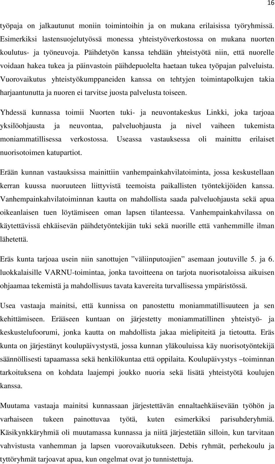 Vuorovaikutus yhteistyökumppaneiden kanssa on tehtyjen toimintapolkujen takia harjaantunutta ja nuoren ei tarvitse juosta palvelusta toiseen.