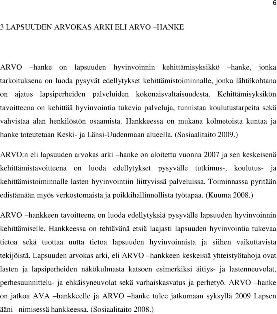 Kehittämisyksikön tavoitteena on kehittää hyvinvointia tukevia palveluja, tunnistaa koulutustarpeita sekä vahvistaa alan henkilöstön osaamista.