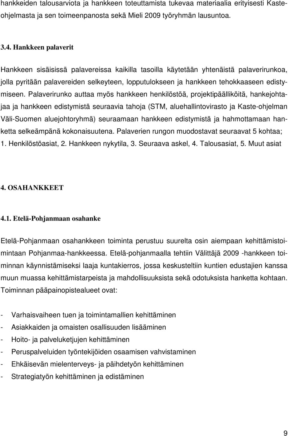 Palaverirunko auttaa myös hankkeen henkilöstöä, projektipäälliköitä, hankejohtajaa ja hankkeen edistymistä seuraavia tahoja (STM, aluehallintovirasto ja Kaste-ohjelman Väli-Suomen aluejohtoryhmä)