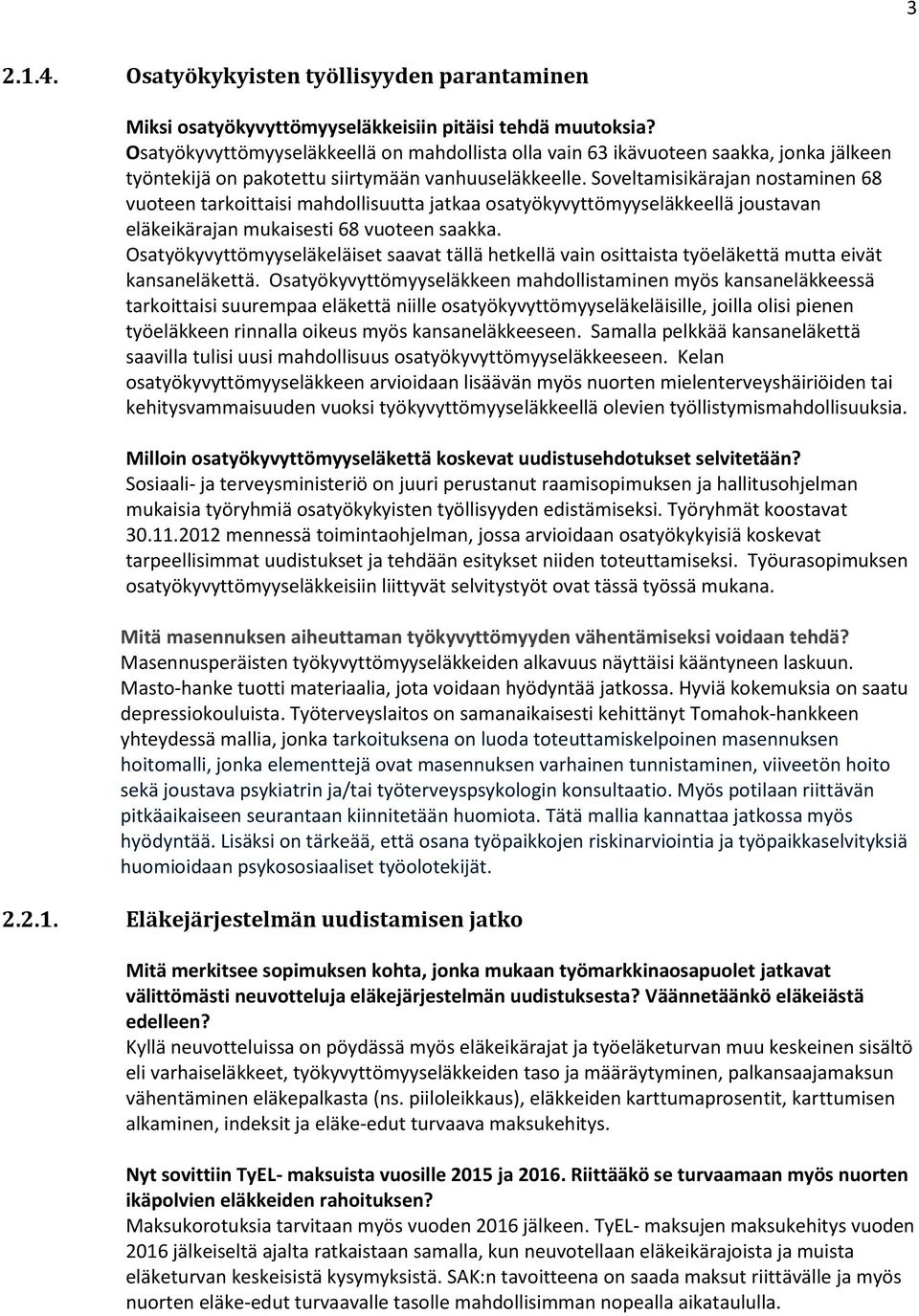 Soveltamisikärajan nostaminen 68 vuoteen tarkoittaisi mahdollisuutta jatkaa osatyökyvyttömyyseläkkeellä joustavan eläkeikärajan mukaisesti 68 vuoteen saakka.