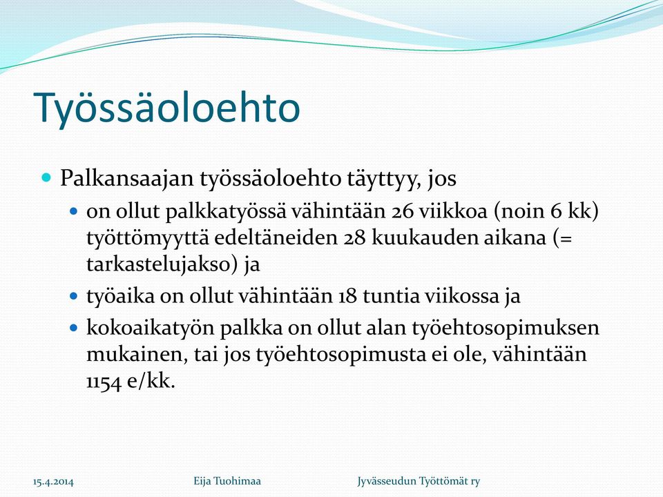 tarkastelujakso) ja työaika on ollut vähintään 18 tuntia viikossa ja kokoaikatyön