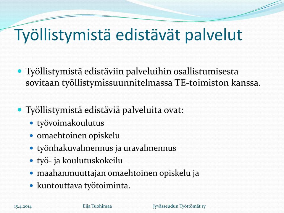 Työllistymistä edistäviä palveluita ovat: työvoimakoulutus omaehtoinen opiskelu