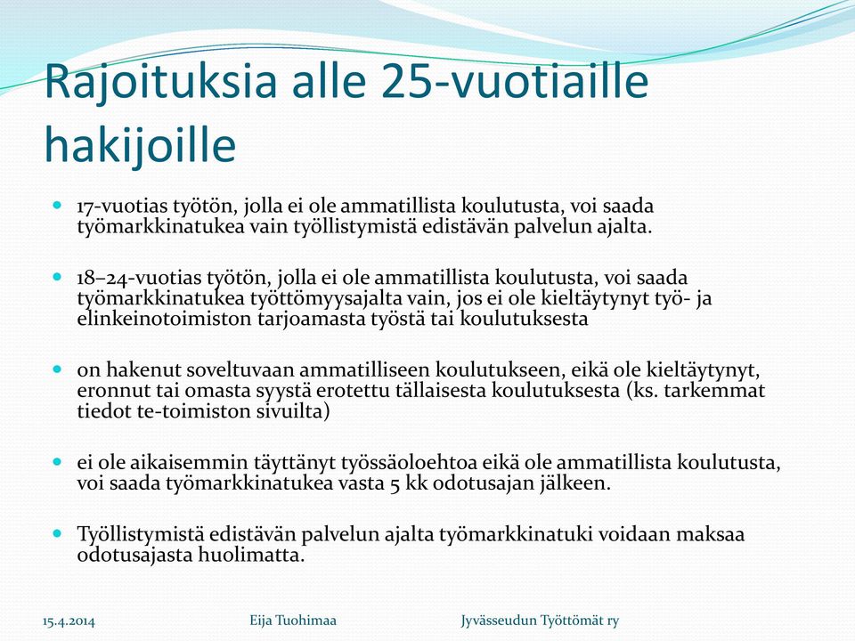 koulutuksesta on hakenut soveltuvaan ammatilliseen koulutukseen, eikä ole kieltäytynyt, eronnut tai omasta syystä erotettu tällaisesta koulutuksesta (ks.