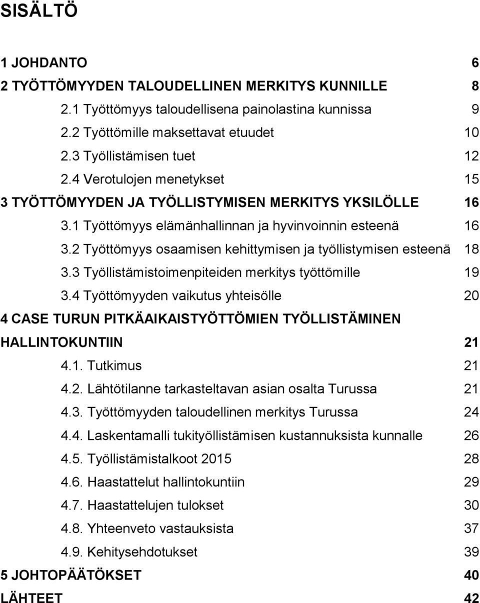 2 Työttömyys osaamisen kehittymisen ja työllistymisen esteenä 18 3.3 Työllistämistoimenpiteiden merkitys työttömille 19 3.