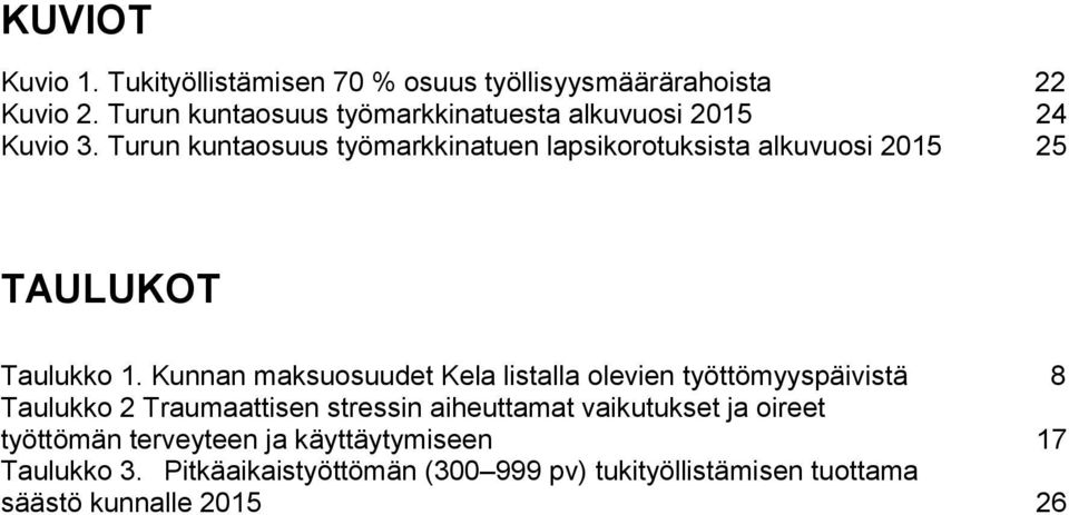 Turun kuntaosuus työmarkkinatuen lapsikorotuksista alkuvuosi 2015 25 TAULUKOT Taulukko 1.