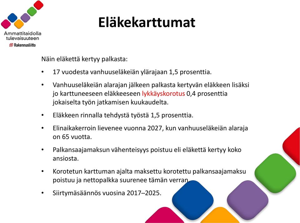 kuukaudelta. Eläkkeen rinnalla tehdystä työstä 1,5 prosenttia. Elinaikakerroin lievenee vuonna 2027, kun vanhuuseläkeiän alaraja on 65 vuotta.