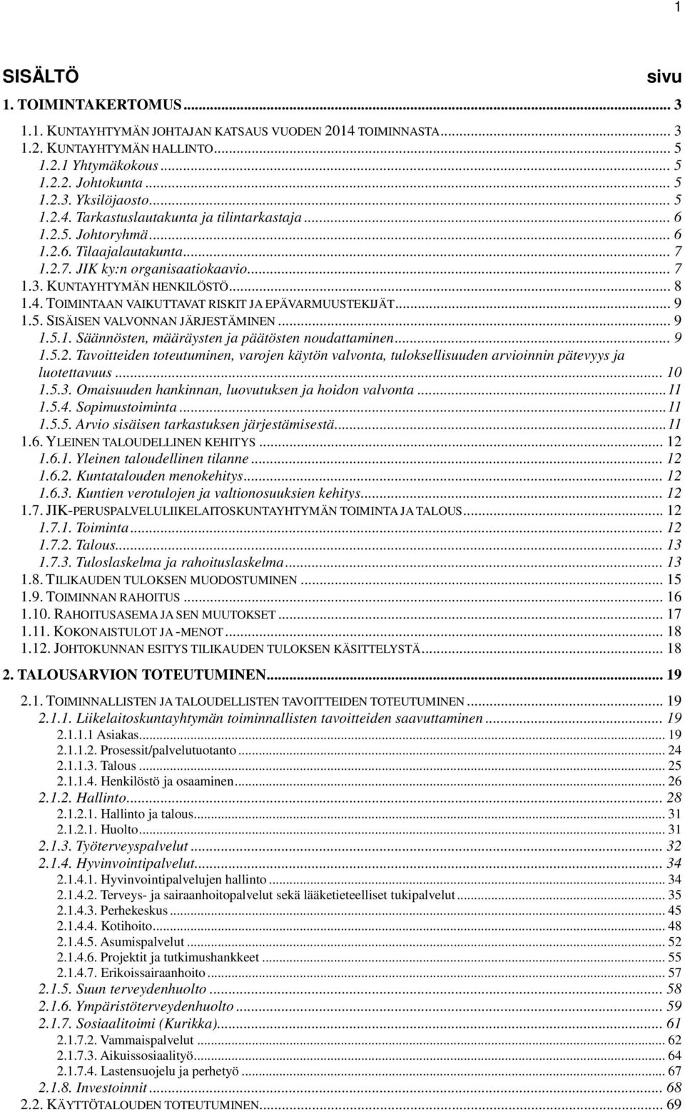 .. 9 1.5. SISÄISEN VALVONNAN JÄRJESTÄMINEN... 9 1.5.1. Säännösten, määräysten ja päätösten noudattaminen... 9 1.5.2.