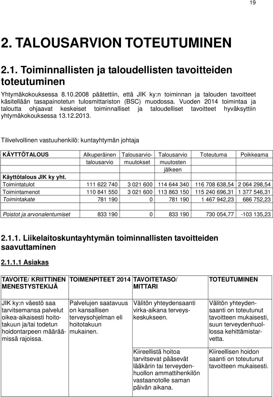 Vuoden 2014 toimintaa ja taloutta ohjaavat keskeiset toiminnalliset ja taloudelliset tavoitteet hyväksyttiin yhtymäkokouksessa 13.12.2013.