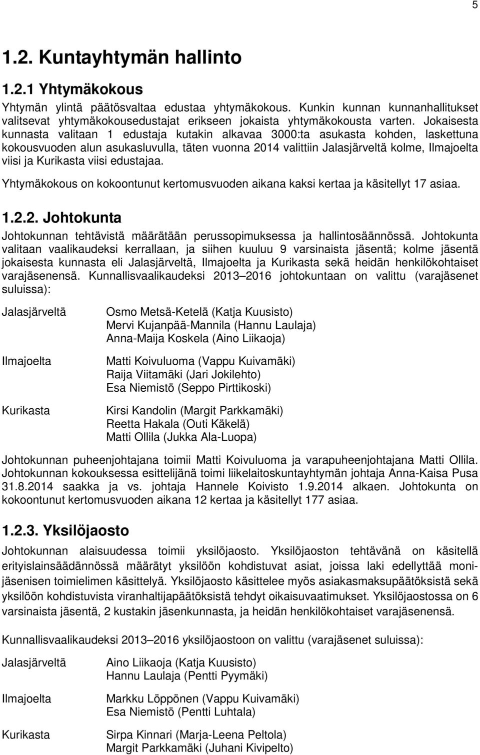 Jokaisesta kunnasta valitaan 1 edustaja kutakin alkavaa 3000:ta asukasta kohden, laskettuna kokousvuoden alun asukasluvulla, täten vuonna 2014 valittiin Jalasjärveltä kolme, Ilmajoelta viisi ja