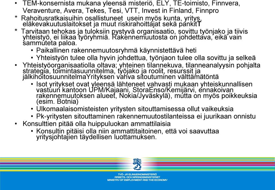 Rakennemuutosta on johdettava, eikä vain sammuteta paloa.
