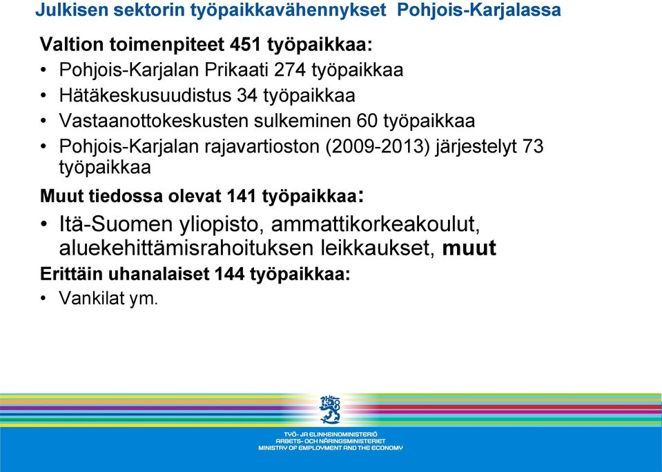 Pohjois-Karjalan rajavartioston (2009-2013) järjestelyt 73 työpaikkaa Muut tiedossa olevat 141 työpaikkaa: