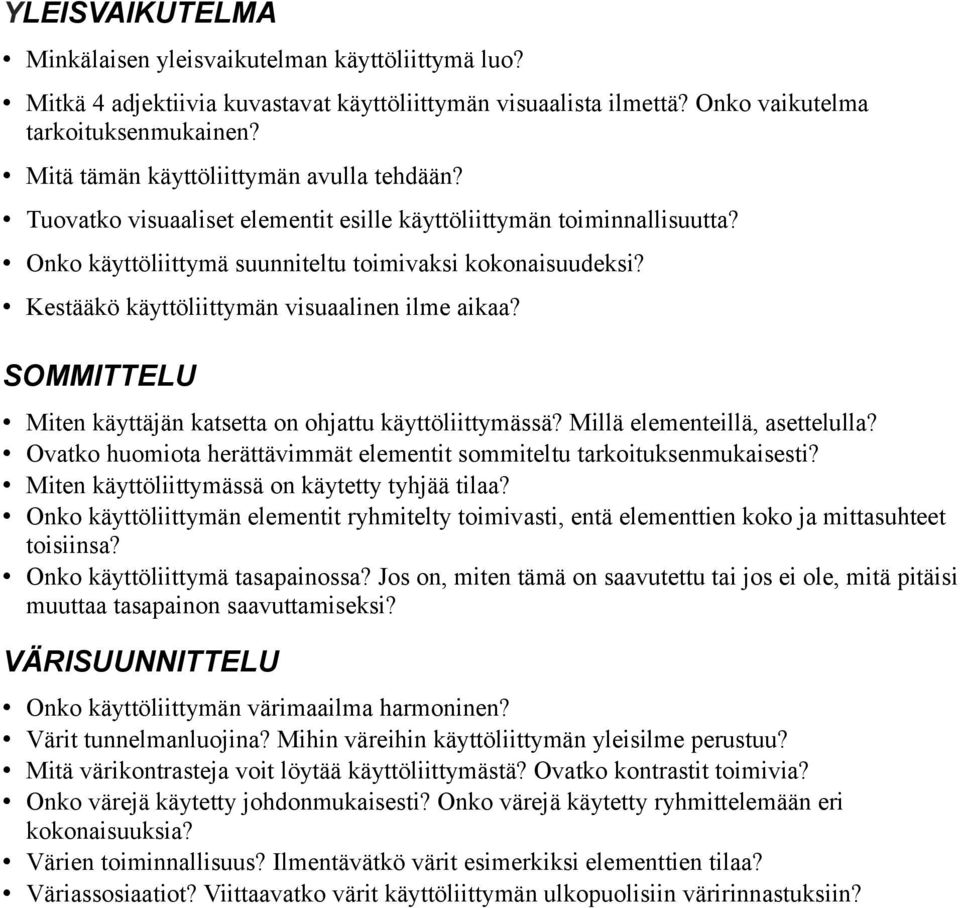 Kestääkö käyttöliittymän visuaalinen ilme aikaa? SOMMITTELU Miten käyttäjän katsetta on ohjattu käyttöliittymässä? Millä elementeillä, asettelulla?