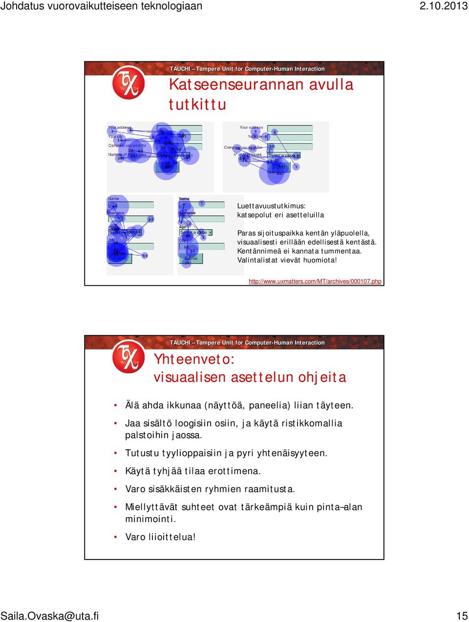 php Yhteenveto: visuaalisen asettelun ohjeita Älä ahda ikkunaa (näyttöä, paneelia) liian täyteen.