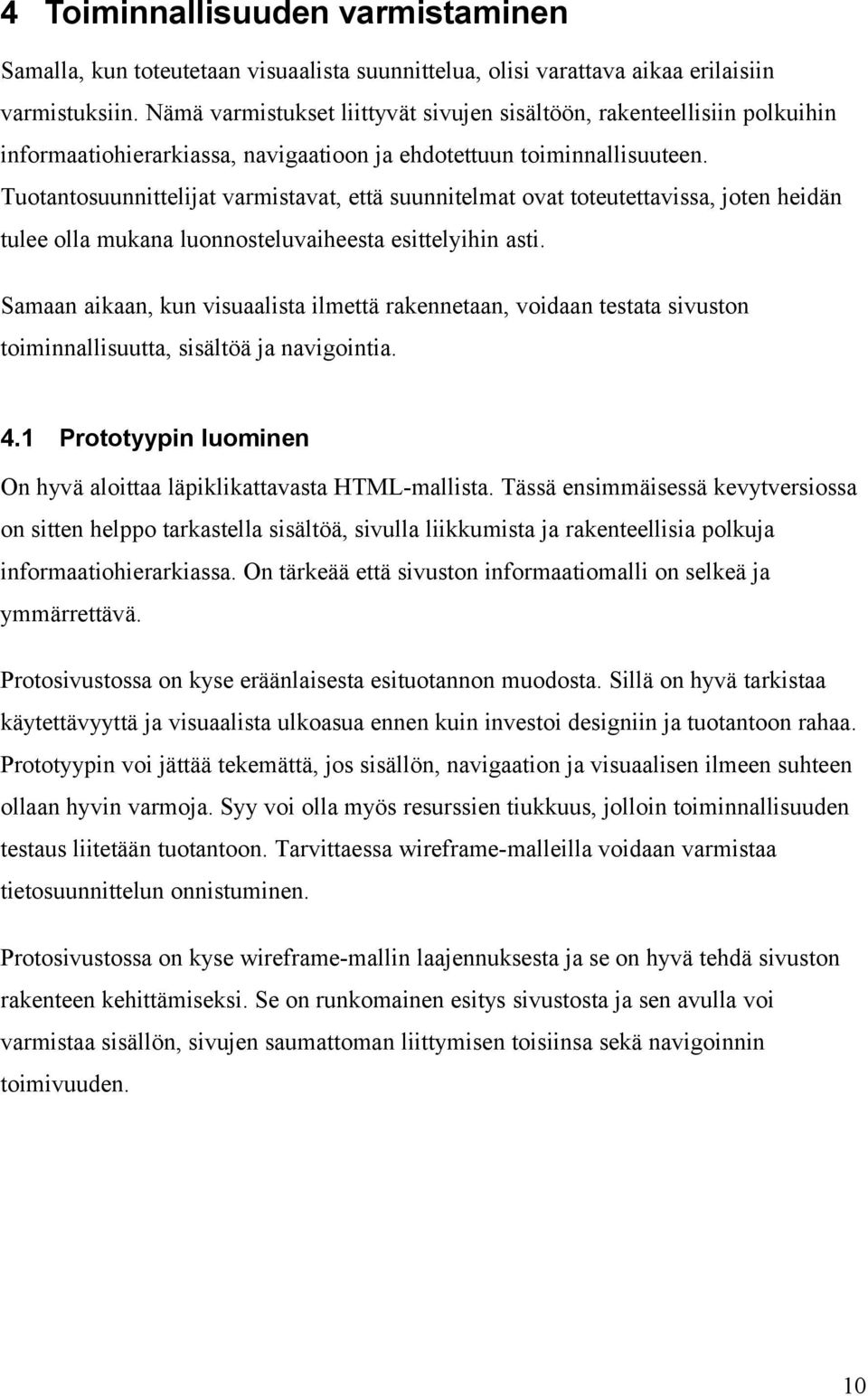 Tuotantosuunnittelijat varmistavat, että suunnitelmat ovat toteutettavissa, joten heidän tulee olla mukana luonnosteluvaiheesta esittelyihin asti.