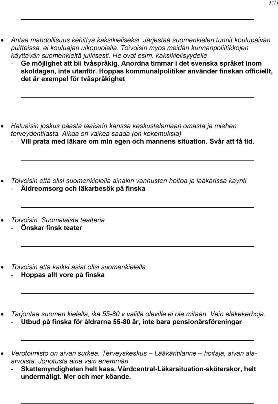 Anordna timmar i det svenska språket inom skoldagen, inte utanför.