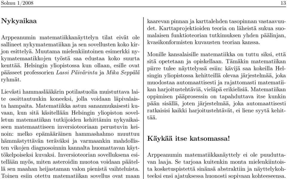 Helsingin yliopistossa kun ollaan, esille ovat päässeet professorien Lassi Päivärinta ja Mika Seppälä ryhmät.