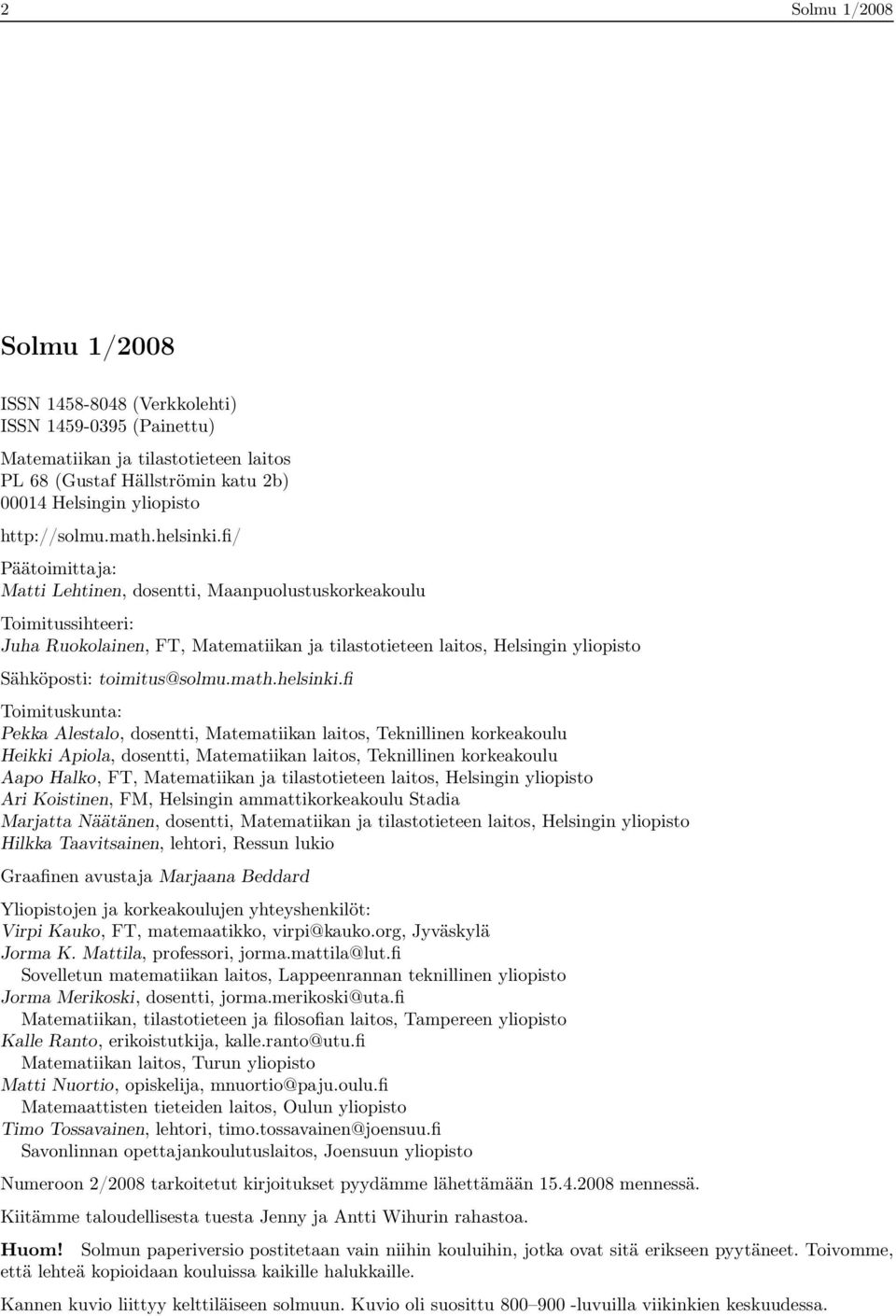 fi/ Päätoimittaja: Matti Lehtinen, dosentti, Maanpuolustuskorkeakoulu Toimitussihteeri: Juha Ruokolainen, FT, Matematiikan ja tilastotieteen laitos, Helsingin yliopisto Sähköposti: toimitus@solmu.