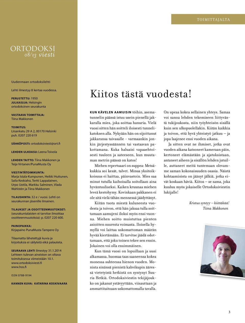 fi Lehden ulkoasu: Leena Toivola Lehden taitto: Tiina Makkonen ja Teija Virtanen/PunaMusta Oy Viestintätoimikunta: Marja Istala-Kumpunen, Heikki Huttunen, Saila Keskiaho, Tertti Lappalainen, Urpo