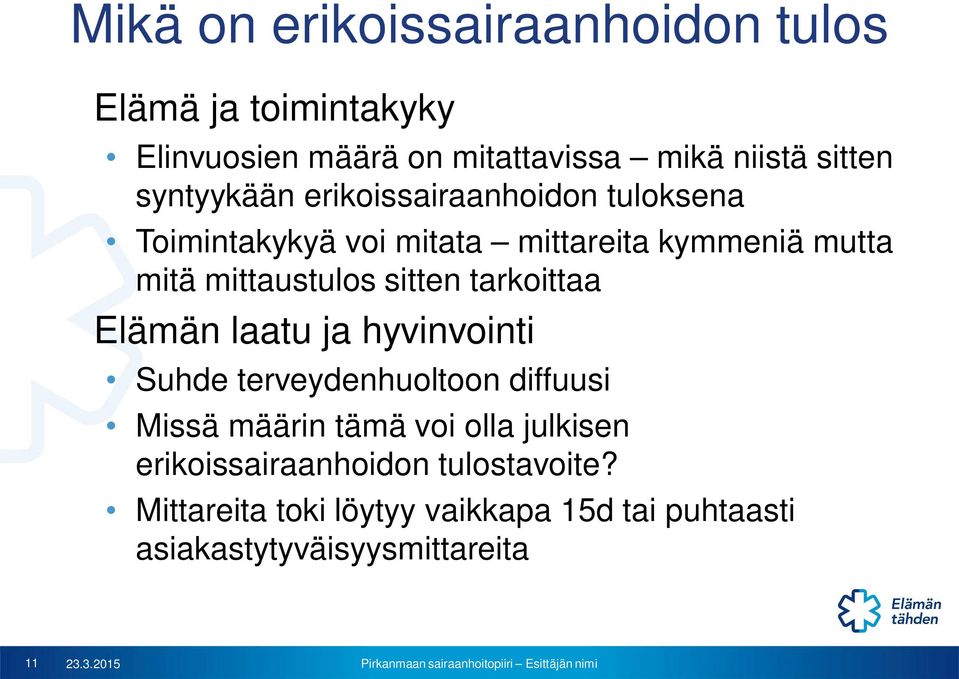 sitten tarkoittaa Elämän laatu ja hyvinvointi Suhde terveydenhuoltoon diffuusi Missä määrin tämä voi olla julkisen