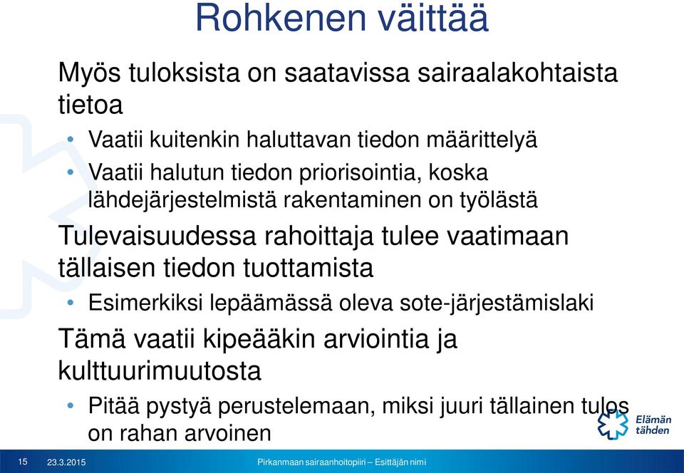 rahoittaja tulee vaatimaan tällaisen tiedon tuottamista Esimerkiksi lepäämässä oleva sote-järjestämislaki Tämä vaatii