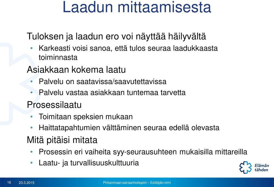 tuntemaa tarvetta Prosessilaatu Toimitaan speksien mukaan Haittatapahtumien välttäminen seuraa edellä olevasta