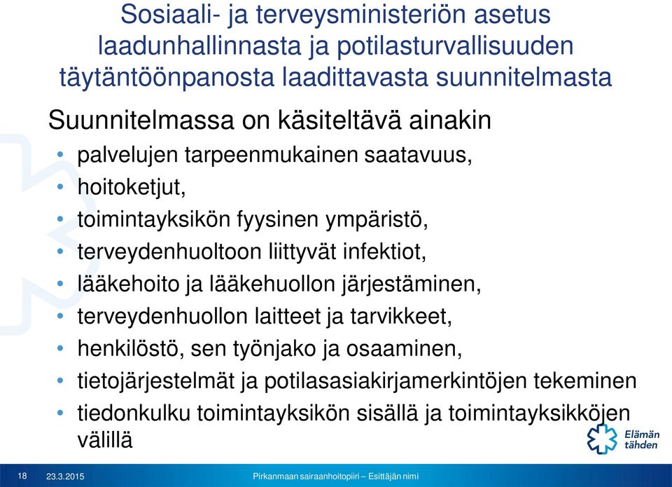 terveydenhuoltoon liittyvät infektiot, lääkehoito ja lääkehuollon järjestäminen, terveydenhuollon laitteet ja tarvikkeet, henkilöstö, sen