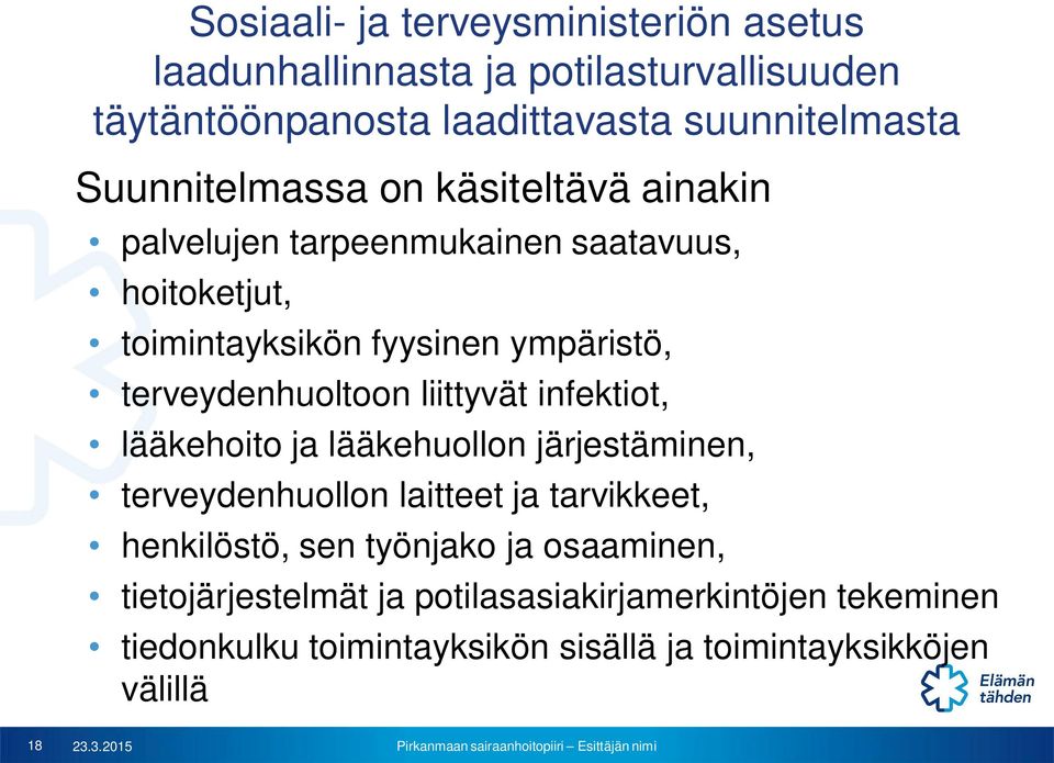 terveydenhuoltoon liittyvät infektiot, lääkehoito ja lääkehuollon järjestäminen, terveydenhuollon laitteet ja tarvikkeet, henkilöstö, sen