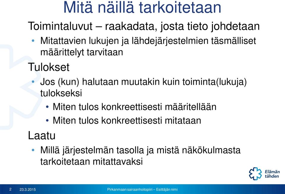 toiminta(lukuja) tulokseksi Laatu Miten tulos konkreettisesti määritellään Miten tulos