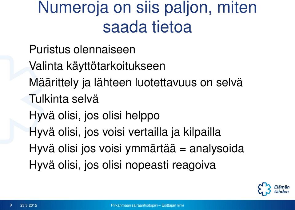 Hyvä olisi, jos olisi helppo Hyvä olisi, jos voisi vertailla ja kilpailla Hyvä