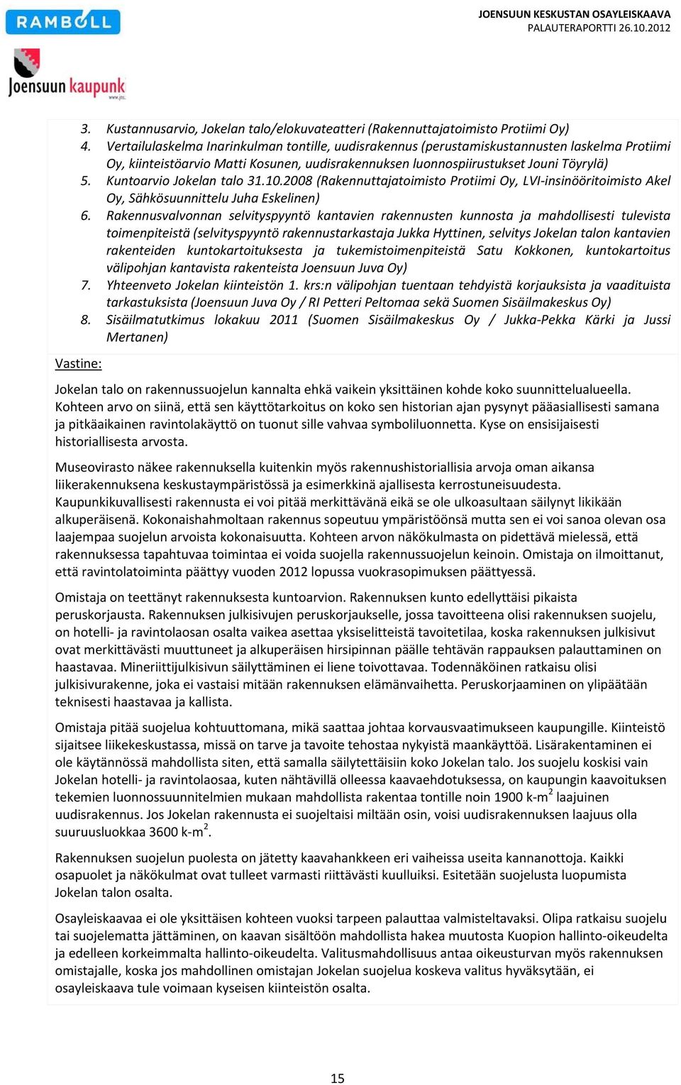 Kuntoarvio Jokelan talo 31.10.2008 (Rakennuttajatoimisto Protiimi Oy, LVI insinööritoimisto Akel Oy, Sähkösuunnittelu Juha Eskelinen) 6.