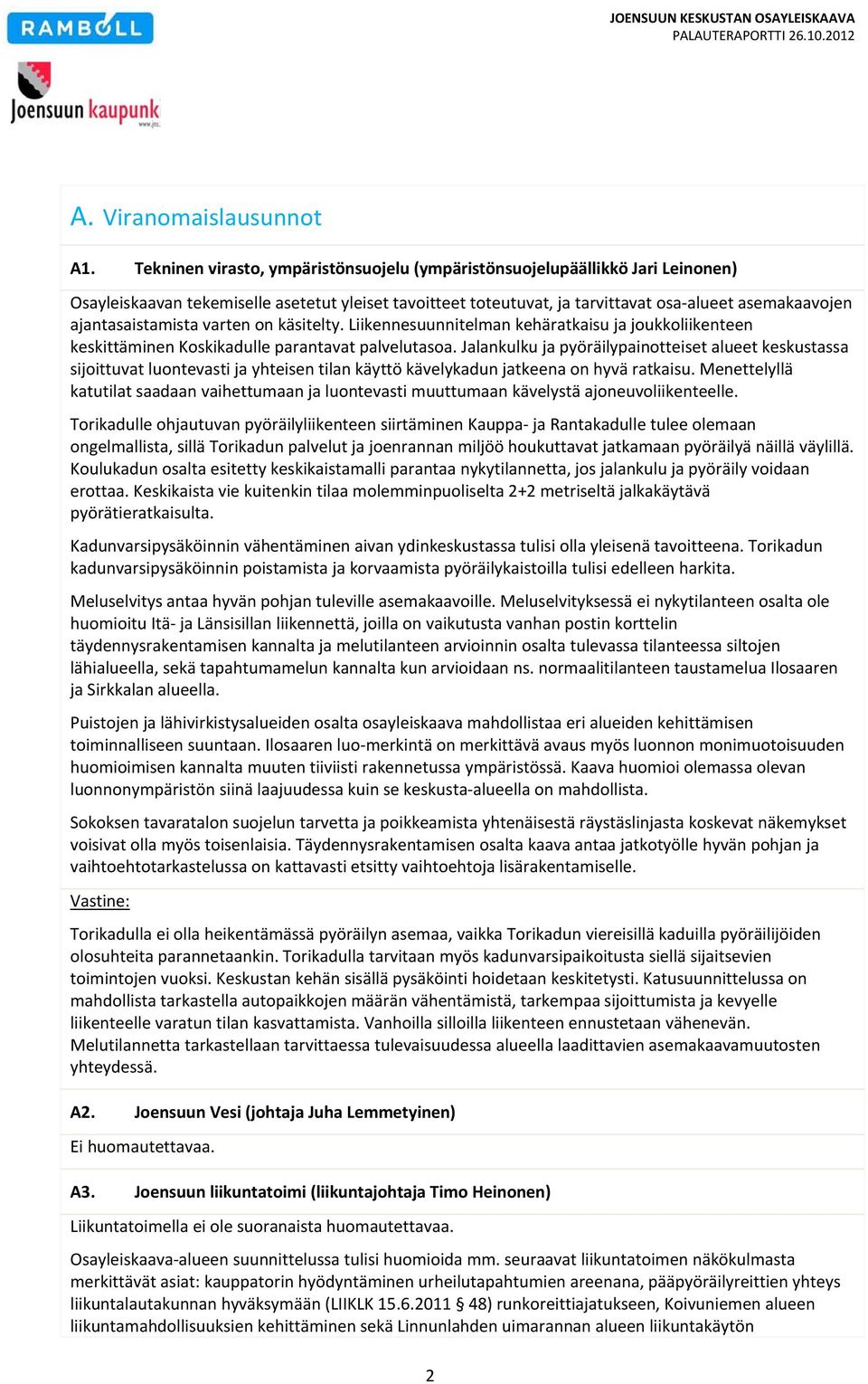 ajantasaistamista varten on käsitelty. Liikennesuunnitelman kehäratkaisu ja joukkoliikenteen keskittäminen Koskikadulle parantavat palvelutasoa.