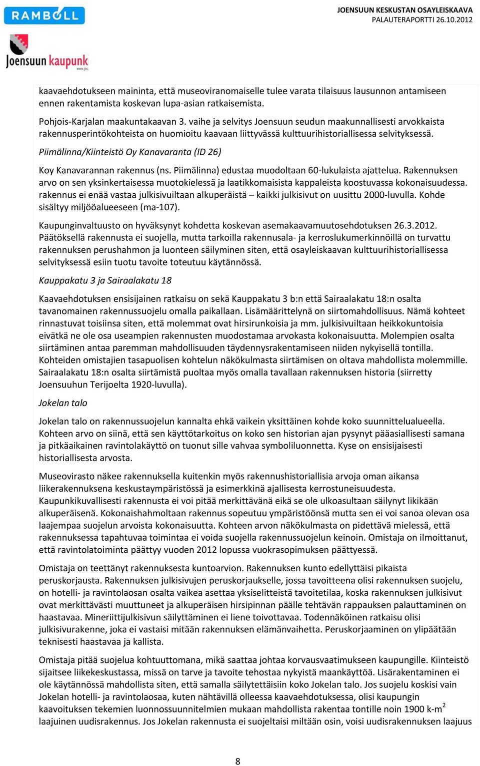 Piimälinna/Kiinteistö Oy Kanavaranta (ID 26) Koy Kanavarannan rakennus (ns. Piimälinna) edustaa muodoltaan 60 lukulaista ajattelua.