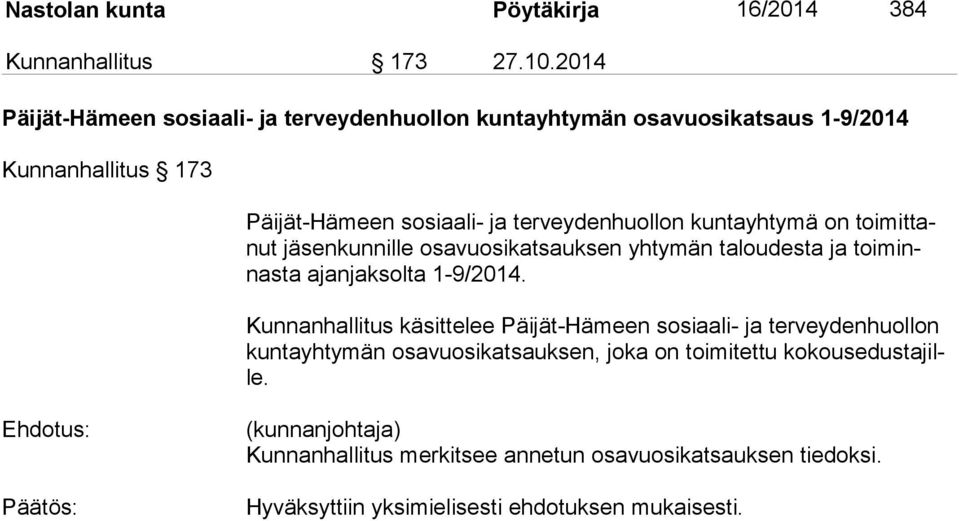 kuntayhtymä on toi mit tanut jäsenkunnille osavuosikatsauksen yhtymän taloudesta ja toi minnas ta ajanjaksolta 1-9/2014.