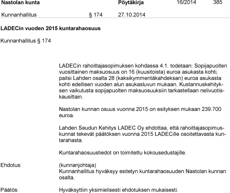 (kuusitoista) euroa asukasta kohti, pait si Lahden osalta 28 (kaksikymmentäkahdeksan) euroa asukasta koh ti edellisen vuoden alun asukasluvun mukaan.